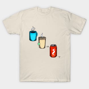 Coffee, Tea or Soda? T-Shirt